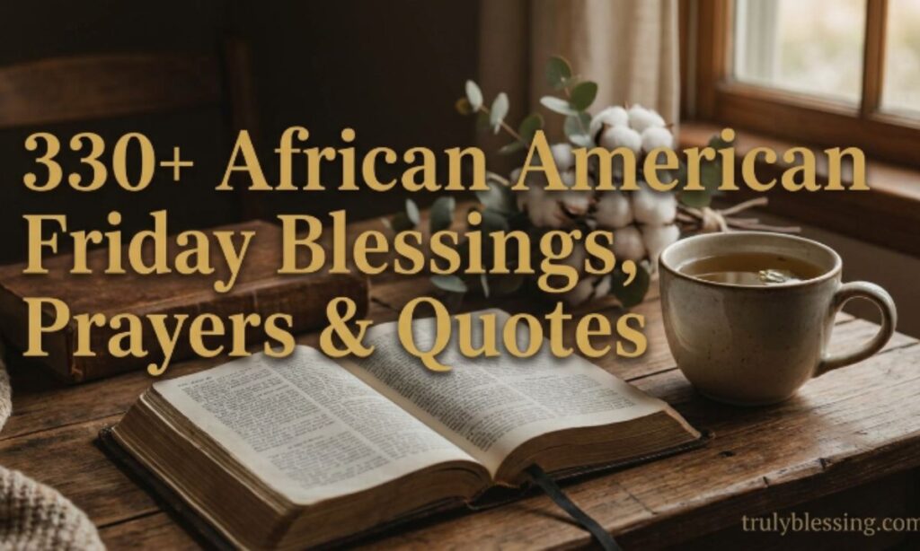 330+ African American Friday Blessings, Prayers & Quotes