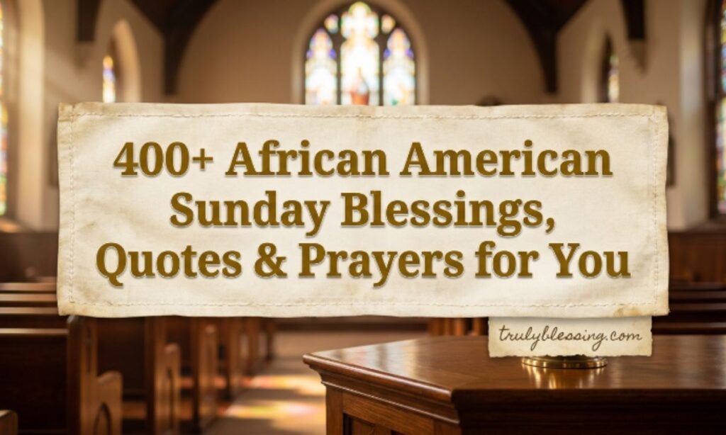 400+ African American Sunday Blessings, Quotes & Prayers for You