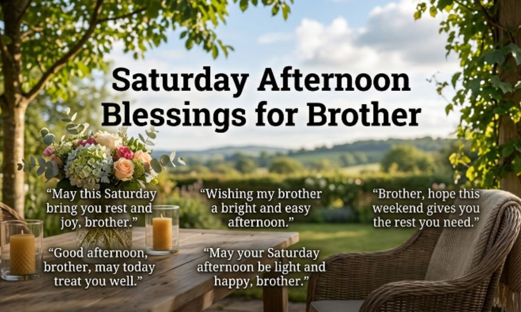 Saturday Afternoon Blessings for Brother